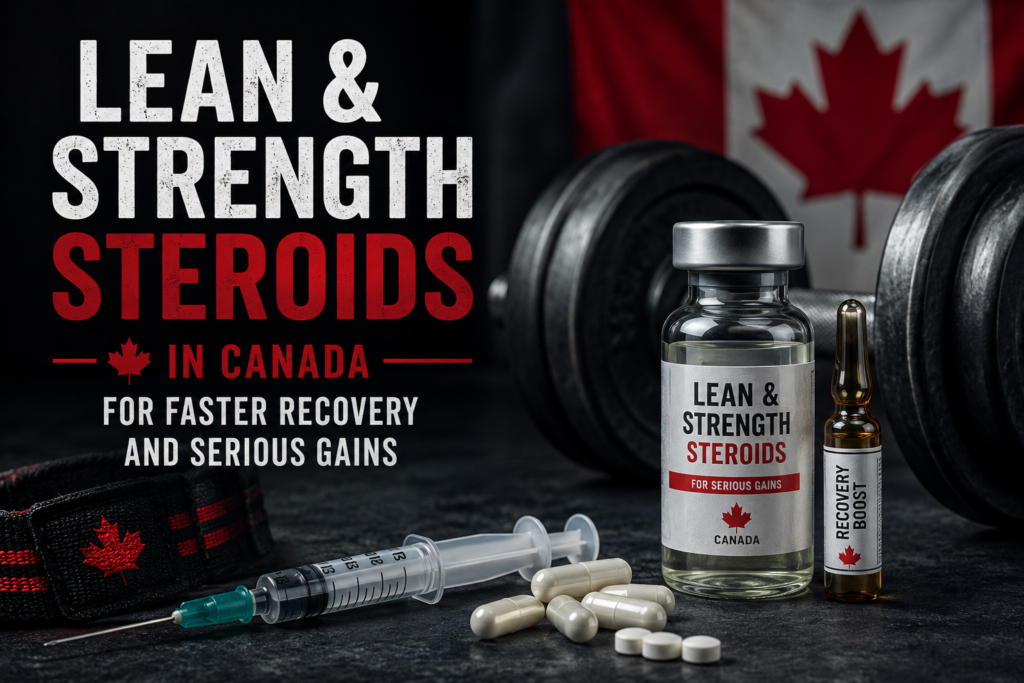 Buy Lean & Strength Steroids in Canada for Faster Recovery and Serious Gains